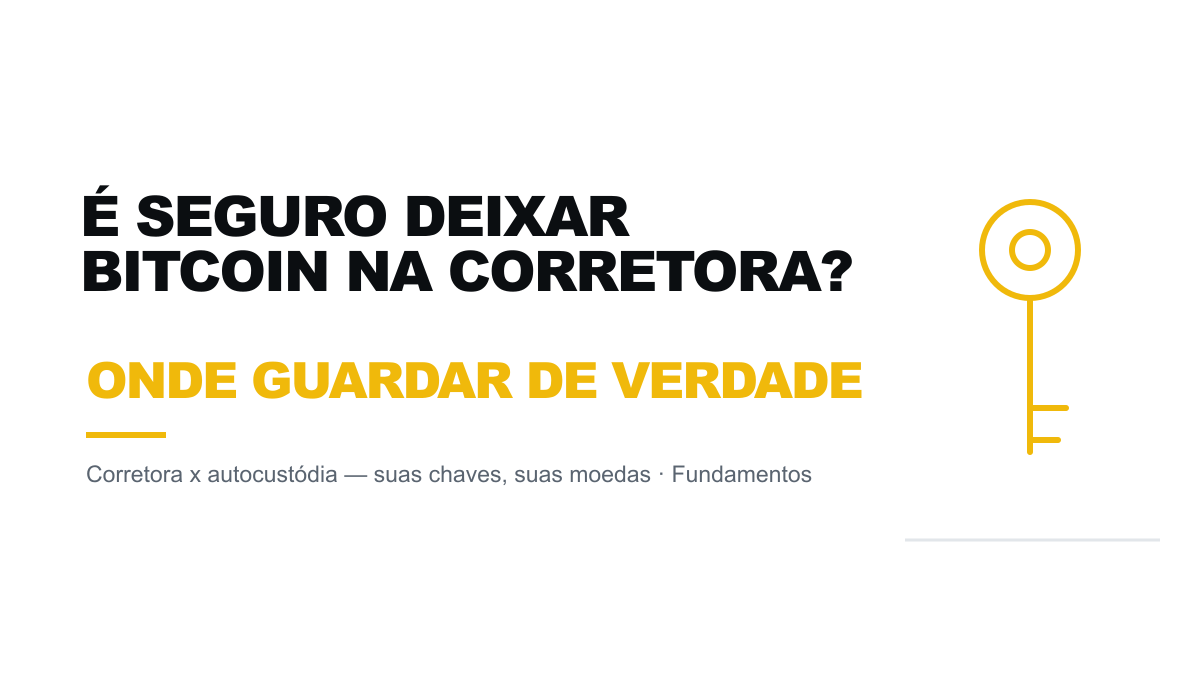 É seguro deixar Bitcoin na corretora? Onde guardar de verdade