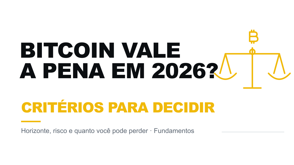 Bitcoin vale a pena em 2026? Critérios para decidir sem hype