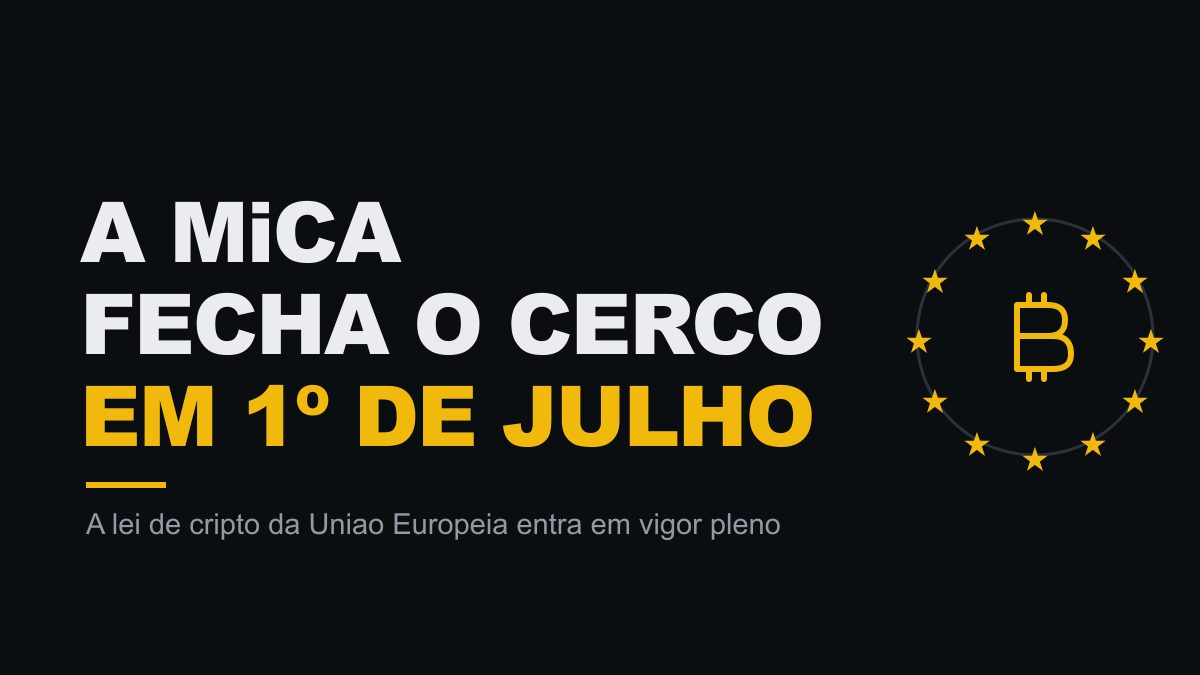 A MiCA fecha o cerco em 1º de julho: o que muda para quem usa cripto na Europa